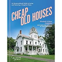 Cheap Old Houses: An Unconventional Guide to Loving and Restoring a Forgotten Home Cheap Old Houses: An Unconventional Guide to Loving and Restoring a Forgotten Home Hardcover Kindle