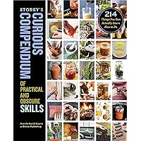 Storey's Curious Compendium of Practical and Obscure Skills: 214 Things You Can Actually Learn How to Do Storey's Curious Compendium of Practical and Obscure Skills: 214 Things You Can Actually Learn How to Do Hardcover Kindle