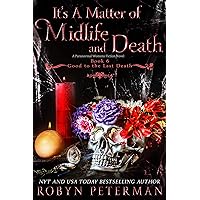 It's A Matter of Midlife and Death: A Paranormal Women’s Fiction Novel: Good To The Last Death Book Six