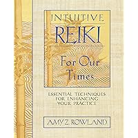 Intuitive Reiki for Our Times: Essential Techniques for Enhancing Your Practice Intuitive Reiki for Our Times: Essential Techniques for Enhancing Your Practice Paperback