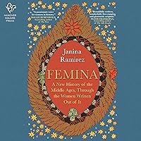 Femina: A New History of the Middle Ages, Through the Women Written Out of It Femina: A New History of the Middle Ages, Through the Women Written Out of It Audible Audiobook Hardcover Kindle Paperback Audio CD