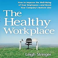 The Healthy Workplace: How to Improve the Well-Being of Your Employees - and Boost Your Company's Bottom Line The Healthy Workplace: How to Improve the Well-Being of Your Employees - and Boost Your Company's Bottom Line Audible Audiobook Hardcover Kindle Paperback MP3 CD