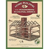 Homebuilding and Woodworking in Colonial America (Illustrated Living History Series) Homebuilding and Woodworking in Colonial America (Illustrated Living History Series) Paperback Hardcover