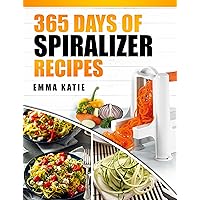 365 Days of Spiralizer Recipes: A Spiralizer Cookbook with Over 365 Recipes Book for Low Carb Vegetable Pasta Noodle, Clean Eating Salads and Healthy Vegan Weight Loss