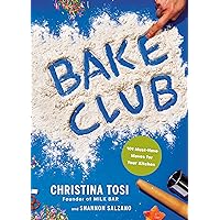 Bake Club: 101 Must-Have Moves for Your Kitchen: A Cookbook Bake Club: 101 Must-Have Moves for Your Kitchen: A Cookbook Hardcover Kindle