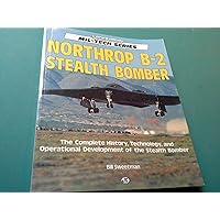 Northrop B-2 Stealth Bomber: The Complete History, Technology, and Operational Development of the Stealth Bomber (Mil-Tech Series) Northrop B-2 Stealth Bomber: The Complete History, Technology, and Operational Development of the Stealth Bomber (Mil-Tech Series) Paperback
