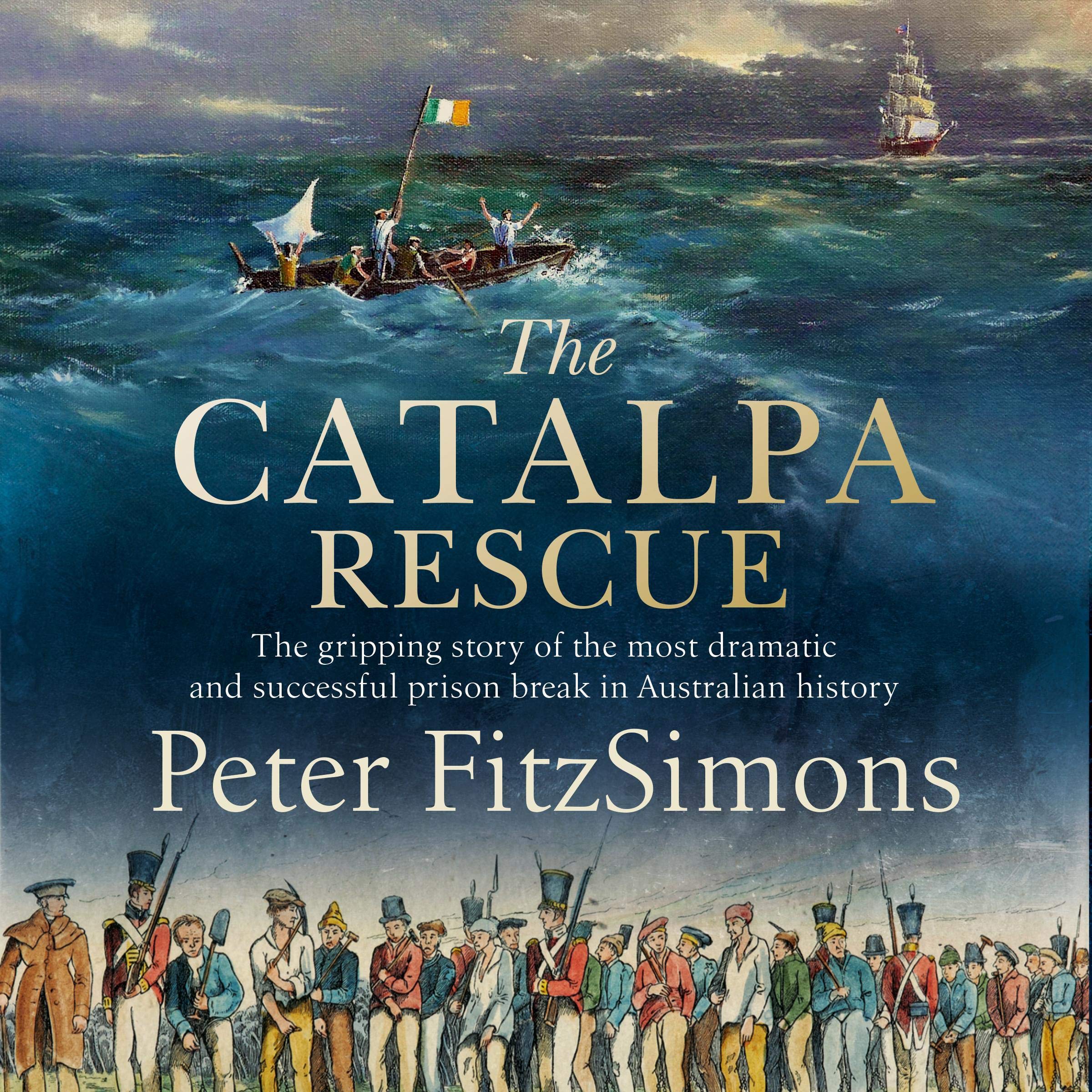 The Catalpa Rescue: The Gripping Story of the Most Dramatic and Successful Prison Break in Australian History
