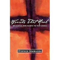 Wounds That Heal: Bringing Our Hurts to the Cross Wounds That Heal: Bringing Our Hurts to the Cross Paperback