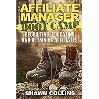 Affiliate Manager Boot Camp: Recruiting, Educating, and Retaining Affiliates Affiliate Manager Boot Camp: Recruiting, Educating, and Retaining Affiliates Kindle Paperback