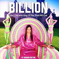 Billion: How I Became King of the Thrill Pill Cult Billion: How I Became King of the Thrill Pill Cult Audible Audiobook Kindle Hardcover Paperback