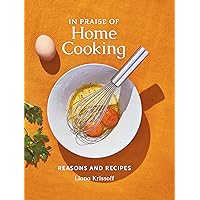 In Praise of Home Cooking: Reasons and Recipes In Praise of Home Cooking: Reasons and Recipes Hardcover Kindle