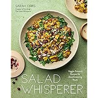 Salad Whisperer: Veggie-Forward Recipes for Mouthwatering Meals Salad Whisperer: Veggie-Forward Recipes for Mouthwatering Meals Paperback Kindle