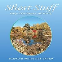 Short Stuff: Essays, Life’s Snippets, and Poetry Short Stuff: Essays, Life’s Snippets, and Poetry Kindle Audible Audiobook Paperback