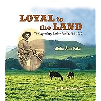 Loyal to the Land: The Legendary Parker Ranch, 750-1950 Loyal to the Land: The Legendary Parker Ranch, 750-1950 Kindle Hardcover