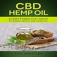 CBD Hemp Oil: Everything You Need to Know About CBD Hemp Oil CBD Hemp Oil: Everything You Need to Know About CBD Hemp Oil Audible Audiobook Kindle Hardcover Paperback