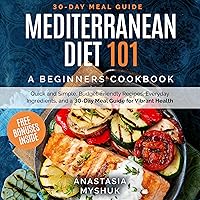 Mediterranean Diet 101: A Beginners Cookbook, Quick and Easy Budget-Friendly Recipes, Everyday Ingredients, and a 30-Day Meal Plan for Vibrant Health Mediterranean Diet 101: A Beginners Cookbook, Quick and Easy Budget-Friendly Recipes, Everyday Ingredients, and a 30-Day Meal Plan for Vibrant Health Kindle Paperback
