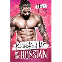 Knocked Up by the Russian: An Accidental Pregnancy Romance Knocked Up by the Russian: An Accidental Pregnancy Romance Kindle