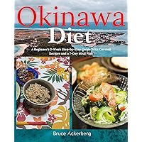 Okinawa Diet: A Beginner's 3-Week Step-by-Step Guide With Curated Recipes and a 7-Day Meal Plan Okinawa Diet: A Beginner's 3-Week Step-by-Step Guide With Curated Recipes and a 7-Day Meal Plan Kindle Paperback