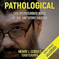 Pathological: The Murderous Rage of Dr. Anthony Garcia Pathological: The Murderous Rage of Dr. Anthony Garcia Audible Audiobook Kindle Paperback