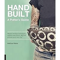 Handbuilt, A Potter's Guide: Master timeless techniques, explore new forms, dig and process your own clay Handbuilt, A Potter's Guide: Master timeless techniques, explore new forms, dig and process your own clay Hardcover Kindle Paperback