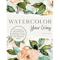 Watercolor Your Way: Techniques, Palettes, and Projects To Fit Your Skill Level and Creative Goals Watercolor Your Way: Techniques, Palettes, and Projects To Fit Your Skill Level and Creative Goals Kindle Paperback