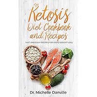 The Ketosis Diet Cookbook and Recipes: Fast and Easy Recipes For Rapid Weight Loss.