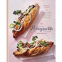 The Honeysuckle Cookbook: 100 Healthy, Feel-Good Recipes to Live Deliciously The Honeysuckle Cookbook: 100 Healthy, Feel-Good Recipes to Live Deliciously Hardcover Kindle