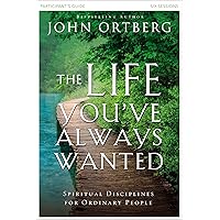 The Life You've Always Wanted Bible Study Participant's Guide: Spiritual Disciplines for Ordinary People The Life You've Always Wanted Bible Study Participant's Guide: Spiritual Disciplines for Ordinary People Paperback Kindle