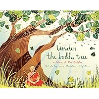 Under the Bodhi Tree: A Story of the Buddha Under the Bodhi Tree: A Story of the Buddha Hardcover Kindle Paperback