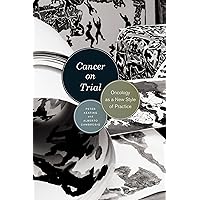 Cancer on Trial: Oncology as a New Style of Practice Cancer on Trial: Oncology as a New Style of Practice Kindle Hardcover Paperback