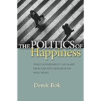 The Politics of Happiness: What Government Can Learn from the New Research on Well-Being The Politics of Happiness: What Government Can Learn from the New Research on Well-Being Kindle Hardcover Paperback