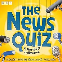 The News Quiz: A Heritage Collection: Highlights from the Topical Radio 4 Panel Show The News Quiz: A Heritage Collection: Highlights from the Topical Radio 4 Panel Show Audible Audiobook
