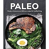 Paleo: Simple, Wholesome and Delicious Recipes for Healthy Living Paleo: Simple, Wholesome and Delicious Recipes for Healthy Living Hardcover Flexibound