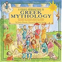 A Child's Introduction to Greek Mythology: The Stories of the Gods, Goddesses, Heroes, Monsters, and Other Mythical Creatures (A Child's Introduction Series)