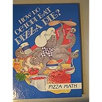 How Do Octopi Eat Pizza Pie? Pizza Math (I Love Math) How Do Octopi Eat Pizza Pie? Pizza Math (I Love Math) Hardcover