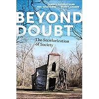 Beyond Doubt: The Secularization of Society (Secular Studies Book 7) Beyond Doubt: The Secularization of Society (Secular Studies Book 7) Kindle Paperback Hardcover