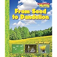 From Seed to Dandelion (Scholastic News Nonfiction Readers: How Things Grow) From Seed to Dandelion (Scholastic News Nonfiction Readers: How Things Grow) Paperback Library Binding