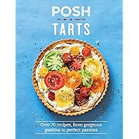 Posh Tarts: Over 70 Recipes, From Gorgeous Galettes to Perfect Pastries Posh Tarts: Over 70 Recipes, From Gorgeous Galettes to Perfect Pastries Hardcover Kindle