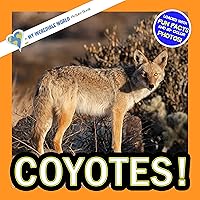 Coyotes!: A My Incredible World Picture Book for Children (My Incredible World: Nature and Animal Picture Books for Children)