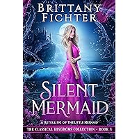 Silent Mermaid: A Retelling of The Little Mermaid (The Classical Kingdoms Collection Book 5) Silent Mermaid: A Retelling of The Little Mermaid (The Classical Kingdoms Collection Book 5) Kindle Paperback