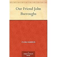 Our Friend John Burroughs Our Friend John Burroughs Kindle Hardcover Paperback MP3 CD Library Binding