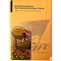 Understanding the Drug-Exposed Child: Approaches to Behavior and Learning Understanding the Drug-Exposed Child: Approaches to Behavior and Learning Paperback