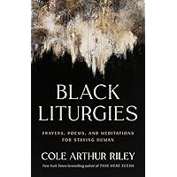 Black Liturgies: Prayers, Poems, and Meditations for Staying Human Black Liturgies: Prayers, Poems, and Meditations for Staying Human Hardcover Audible Audiobook Kindle