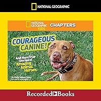 National Geographic Kids Chapters: Courageous Canine and More True Stories of Amazing Animal Heroes National Geographic Kids Chapters: Courageous Canine and More True Stories of Amazing Animal Heroes Paperback Kindle Audible Audiobook Library Binding Audio CD