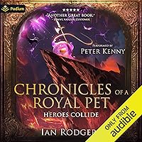 Chronicles of a Royal Pet: Heroes Collide: Royal Ooze Chronicles, Book 6 Chronicles of a Royal Pet: Heroes Collide: Royal Ooze Chronicles, Book 6 Audible Audiobook Kindle
