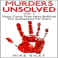 Murders Unsolved, Volume 2: More Cases That Have Baffled the Authorities for Years: Murder, Scandals, and Mayhem, Book 7 Murders Unsolved, Volume 2: More Cases That Have Baffled the Authorities for Years: Murder, Scandals, and Mayhem, Book 7 Audible Audiobook Paperback