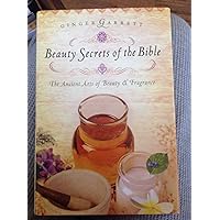 Beauty Secrets of the Bible the Ancient Arts of Beauty & Fragrance