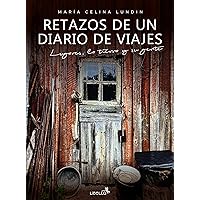 Retazos de un diario de viajes: Lugares, la tierra y su gente (Spanish Edition)