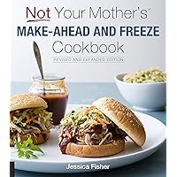 Not Your Mother's Make-Ahead and Freeze Cookbook Revised and Expanded Edition Not Your Mother's Make-Ahead and Freeze Cookbook Revised and Expanded Edition Kindle Paperback