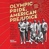 Olympic Pride, American Prejudice: The Untold Story of 18 African Americans Who Defied Jim Crow and Adolf Hitler to Compete in the 1936 Berlin Olympics Olympic Pride, American Prejudice: The Untold Story of 18 African Americans Who Defied Jim Crow and Adolf Hitler to Compete in the 1936 Berlin Olympics Audible Audiobook Paperback Kindle Hardcover Audio CD